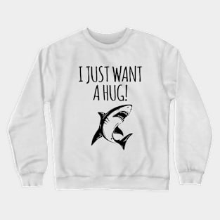 I just want a hug Crewneck Sweatshirt